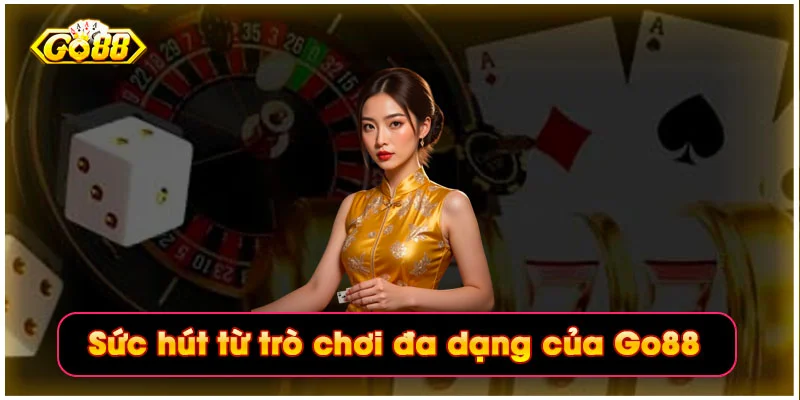 Sức hút từ trò chơi đa dạng của Go88